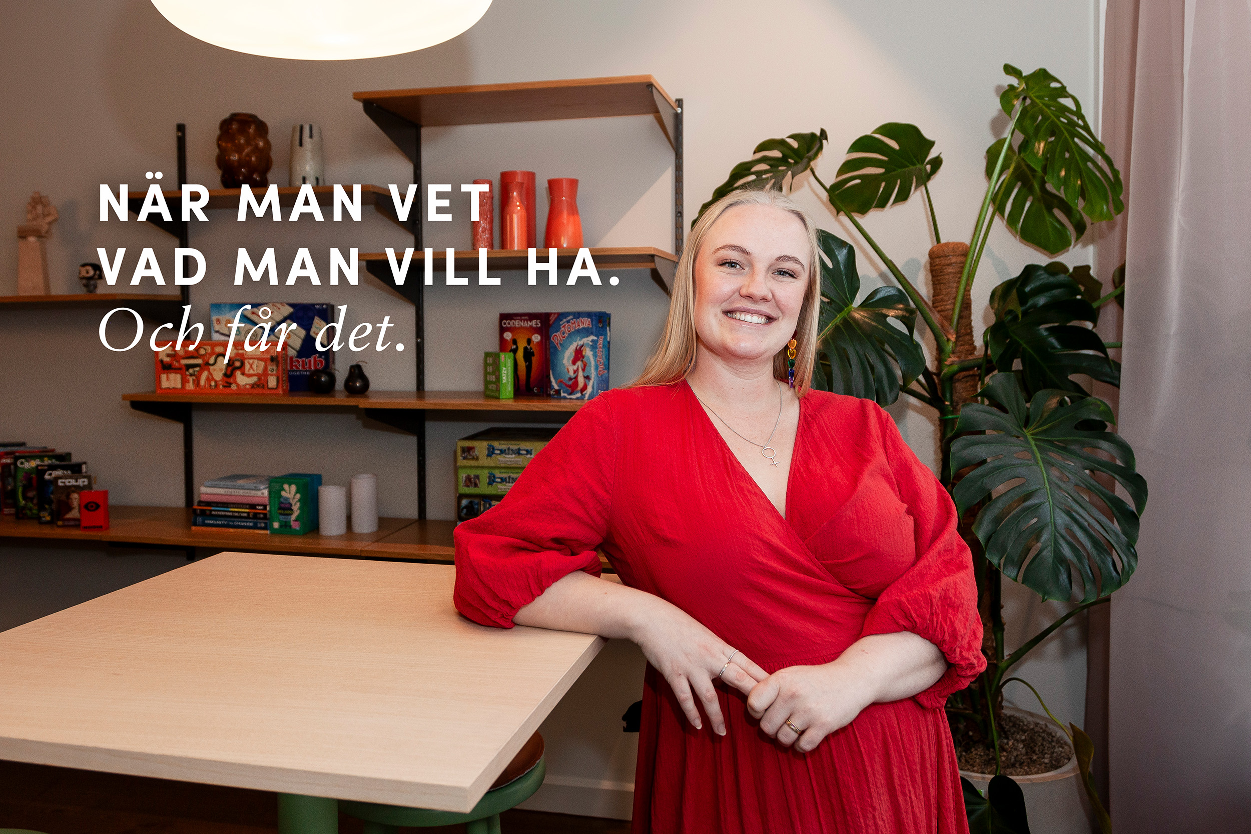 När man vet vad man vill ha. Och får det.